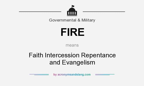 What does FIRE mean? It stands for Faith Intercession Repentance and Evangelism