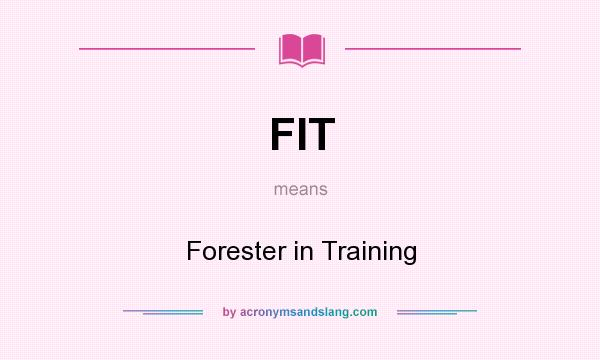 What does FIT mean? It stands for Forester in Training