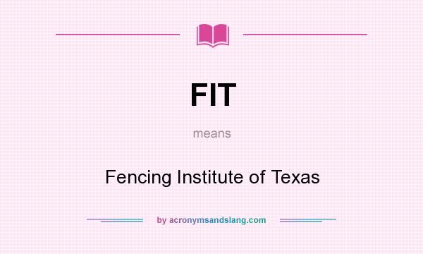 What does FIT mean? It stands for Fencing Institute of Texas