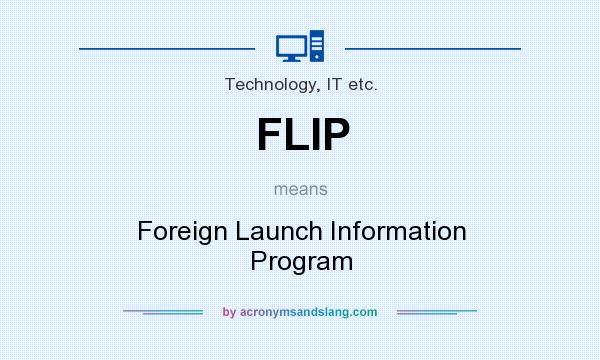 What does FLIP mean? It stands for Foreign Launch Information Program