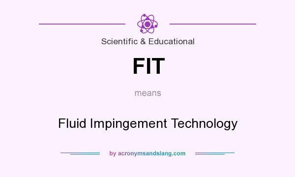 What does FIT mean? It stands for Fluid Impingement Technology