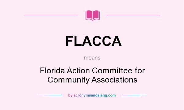 What does FLACCA mean? It stands for Florida Action Committee for Community Associations