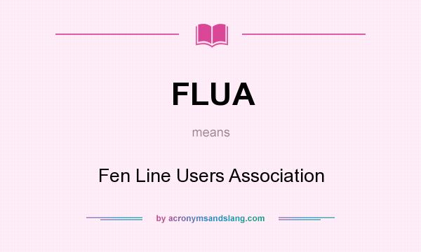 What does FLUA mean? It stands for Fen Line Users Association
