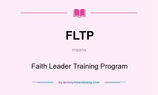 What does FLTP mean? It stands for Faith Leader Training Program