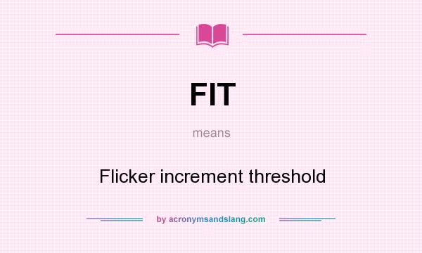 What does FIT mean? It stands for Flicker increment threshold