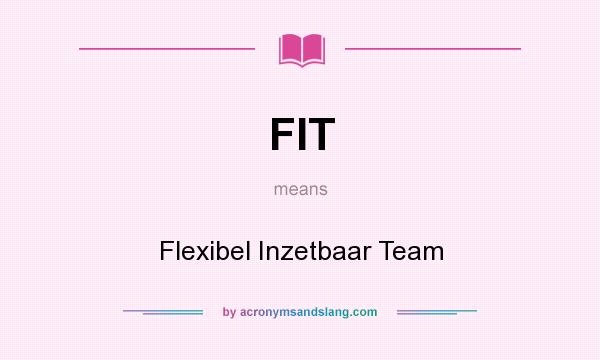 What does FIT mean? It stands for Flexibel Inzetbaar Team