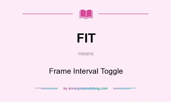 What does FIT mean? It stands for Frame Interval Toggle