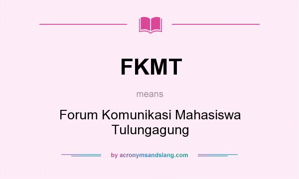 What does FKMT mean? It stands for Forum Komunikasi Mahasiswa Tulungagung