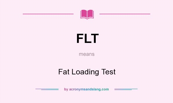 What does FLT mean? It stands for Fat Loading Test