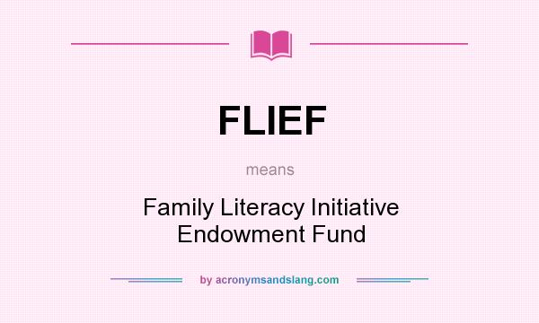What does FLIEF mean? It stands for Family Literacy Initiative Endowment Fund