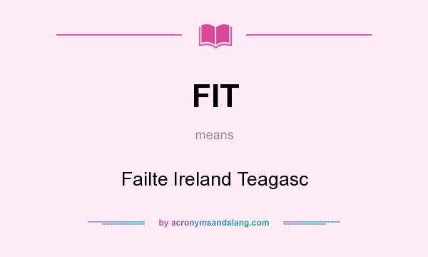 What does FIT mean? It stands for Failte Ireland Teagasc
