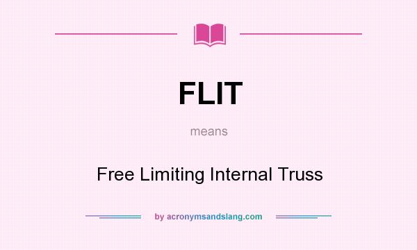 What does FLIT mean? It stands for Free Limiting Internal Truss