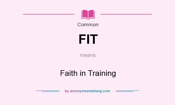 What does FIT mean? It stands for Faith in Training