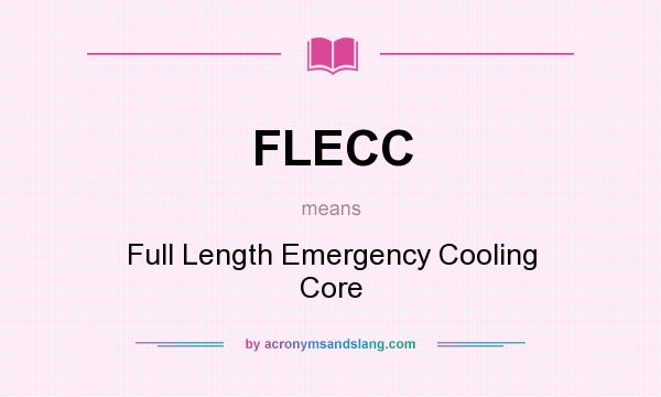 What does FLECC mean? It stands for Full Length Emergency Cooling Core