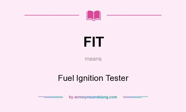 What does FIT mean? It stands for Fuel Ignition Tester