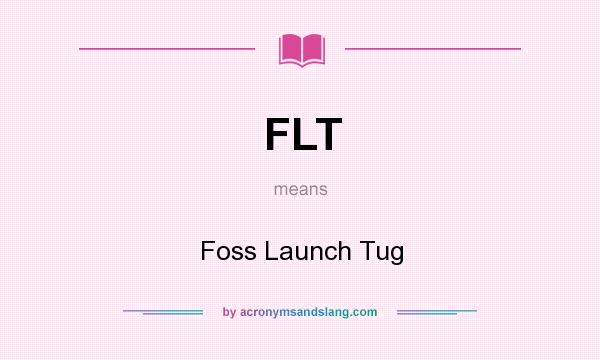 What does FLT mean? It stands for Foss Launch Tug