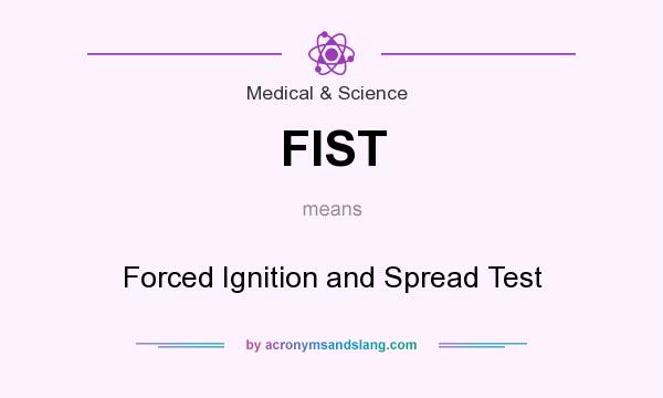 What does FIST mean? It stands for Forced Ignition and Spread Test
