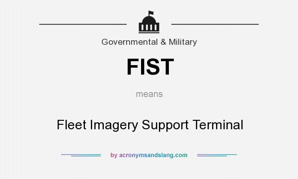 What does FIST mean? It stands for Fleet Imagery Support Terminal