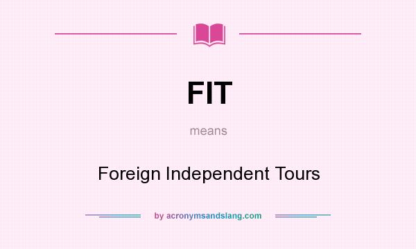 What does FIT mean? It stands for Foreign Independent Tours