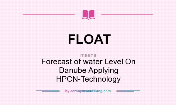 What does FLOAT mean? It stands for Forecast of water Level On Danube Applying HPCN-Technology