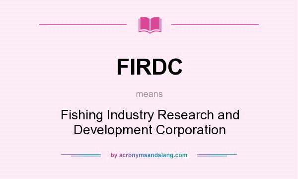 What does FIRDC mean? It stands for Fishing Industry Research and Development Corporation