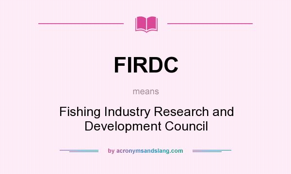 What does FIRDC mean? It stands for Fishing Industry Research and Development Council