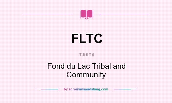 What does FLTC mean? It stands for Fond du Lac Tribal and Community