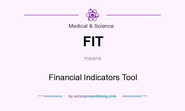 What does FIT mean? It stands for Financial Indicators Tool