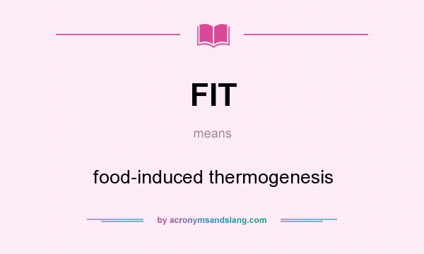 What does FIT mean? It stands for food-induced thermogenesis