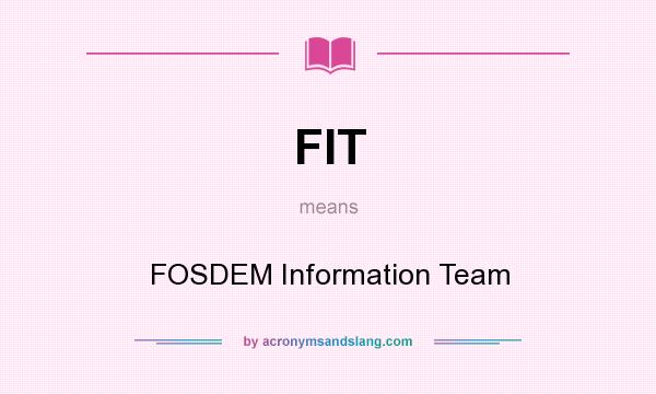 What does FIT mean? It stands for FOSDEM Information Team