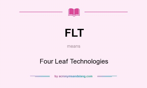What does FLT mean? It stands for Four Leaf Technologies