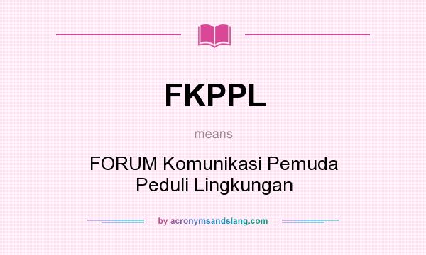 What does FKPPL mean? It stands for FORUM Komunikasi Pemuda Peduli Lingkungan