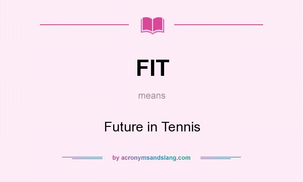 What does FIT mean? It stands for Future in Tennis