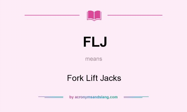 What does FLJ mean? It stands for Fork Lift Jacks