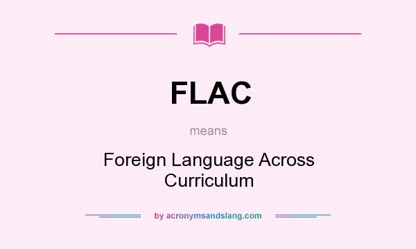 What does FLAC mean? It stands for Foreign Language Across Curriculum