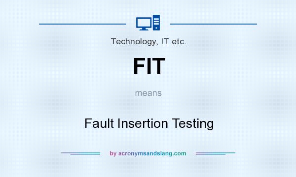 What does FIT mean? It stands for Fault Insertion Testing
