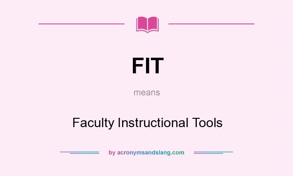 What does FIT mean? It stands for Faculty Instructional Tools