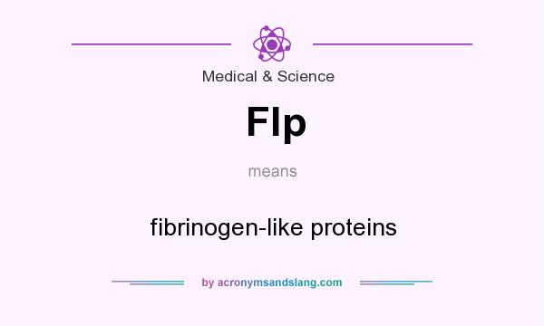 What does Flp mean? It stands for fibrinogen-like proteins