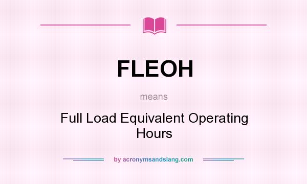 What does FLEOH mean? It stands for Full Load Equivalent Operating Hours