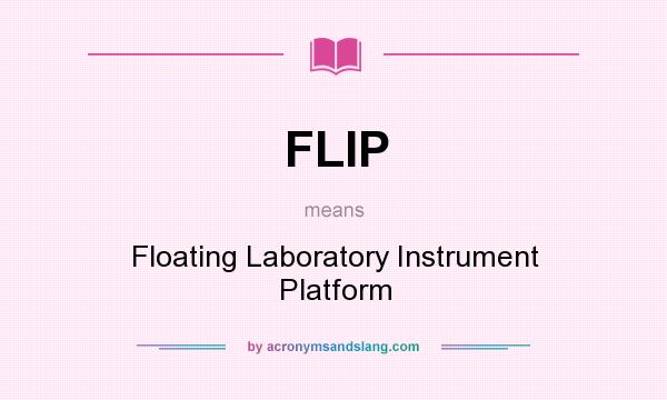 What does FLIP mean? It stands for Floating Laboratory Instrument Platform