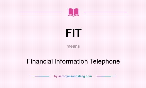 What does FIT mean? It stands for Financial Information Telephone