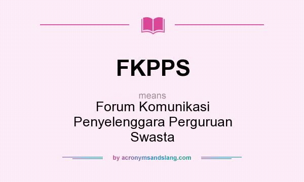 What does FKPPS mean? It stands for Forum Komunikasi Penyelenggara Perguruan Swasta