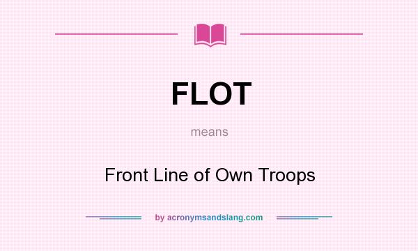 What does FLOT mean? It stands for Front Line of Own Troops