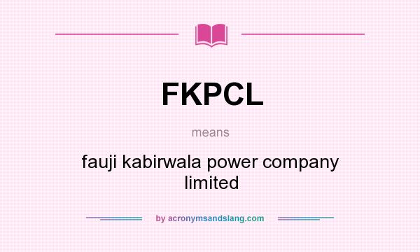 What does FKPCL mean? It stands for fauji kabirwala power company limited