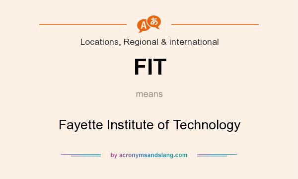 What does FIT mean? It stands for Fayette Institute of Technology
