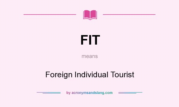 What does FIT mean? It stands for Foreign Individual Tourist