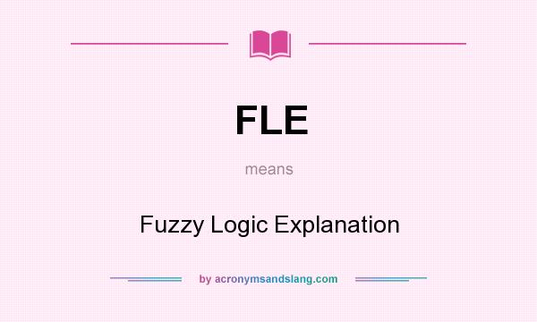 What does FLE mean? It stands for Fuzzy Logic Explanation