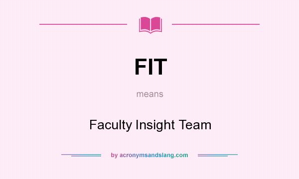 What does FIT mean? It stands for Faculty Insight Team