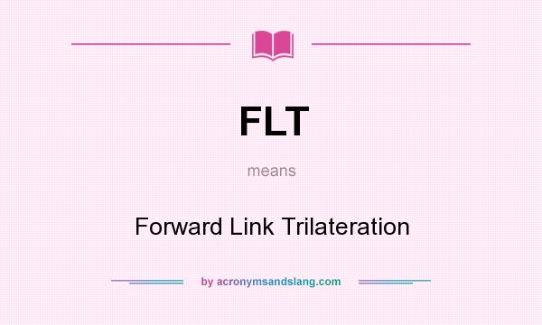 What does FLT mean? It stands for Forward Link Trilateration