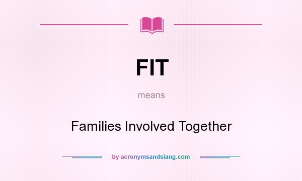 What does FIT mean? It stands for Families Involved Together
